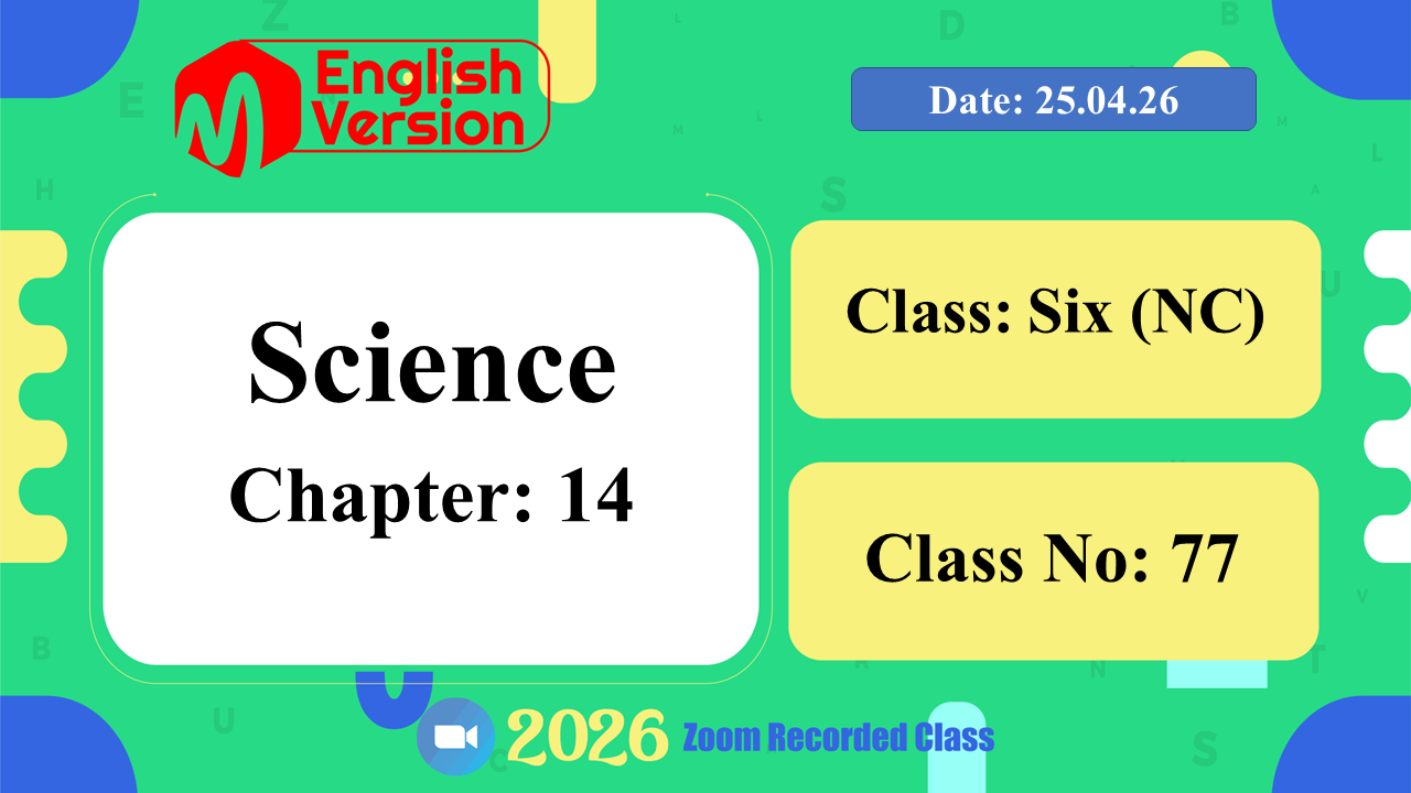Class Six (603–NC) | Class No: 77 | Science | Chapter: 14 | Date: 25.04.26